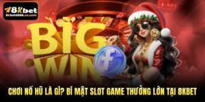Chơi Nổ Hũ Là Gì? Bí Mật Slot Game Thưởng Lớn Tại 8KBET
