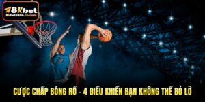 Cược Chấp Bóng Rổ – 4 Điều Khiến Bạn Không Thể Bỏ Lỡ